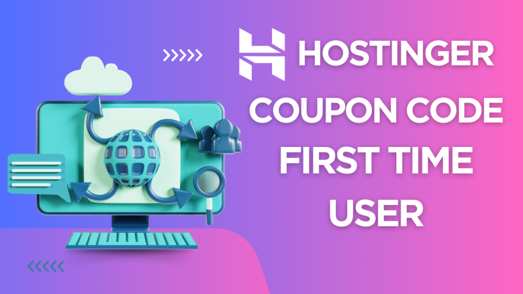 Unlock Savings: Hostinger Coupon Codes for First-Time Users